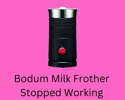 bodum milk frother stopped working