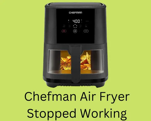 Chefman Air Fryer Stopped Working