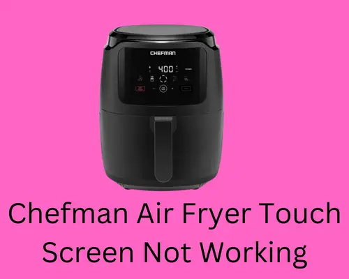 chefman air fryer touch screen not working