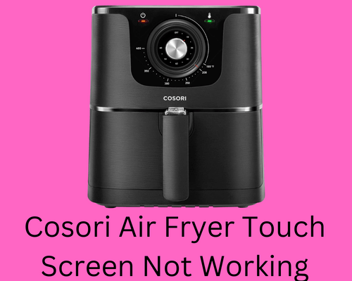cosori air fryer touch screen not working