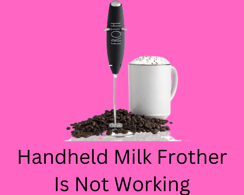 handheld-milk-frother-is-not-working