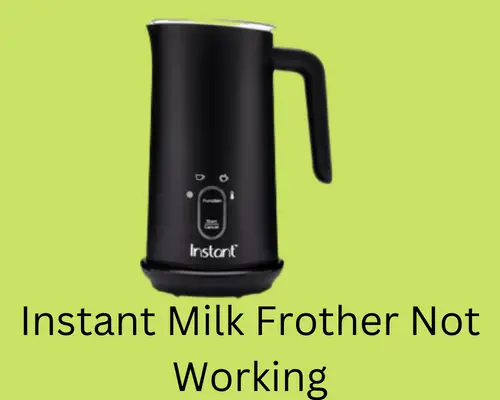 instant-milk-frother-not-working