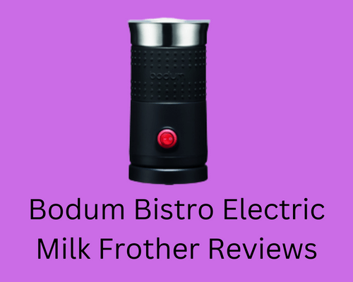 bodum-bistro-electric-milk-frother-reviews
