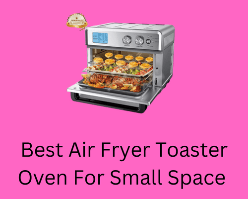 best-air-fryer-toaster-oven-for-small-space