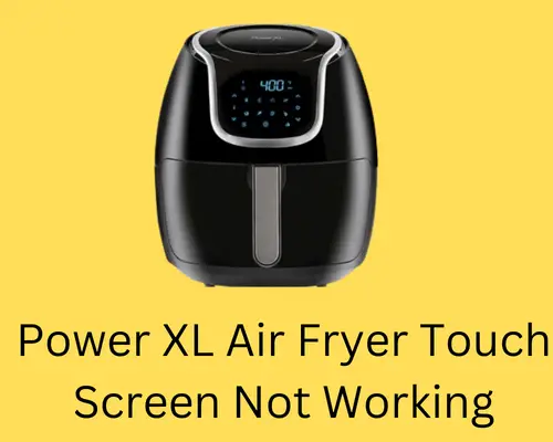 power-xl-air-fryer-touch-screen-not-working