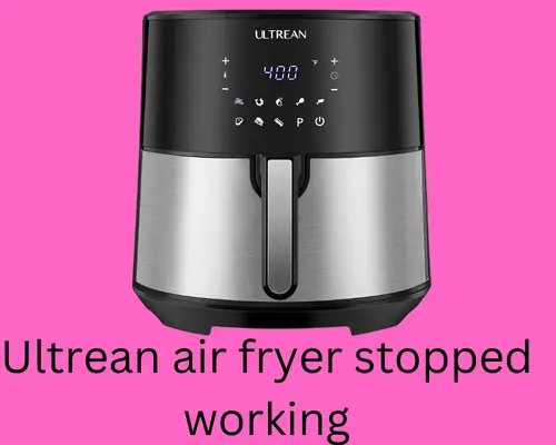 ultrean air fryer stopped working