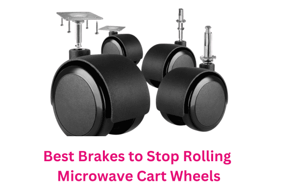 Best Brakes to Stop Rolling Microwave Cart Wheels