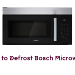 How to Defrost Bosch Microwave