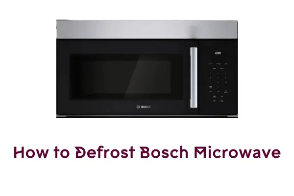 How to Defrost Bosch Microwave