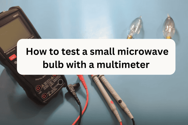 How to test a small microwave bulb with a multimeter